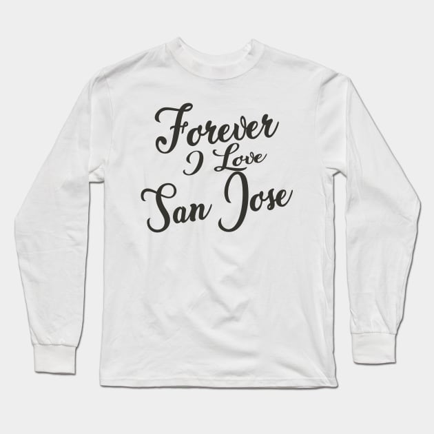 Forever i love San Jose Long Sleeve T-Shirt by unremarkable